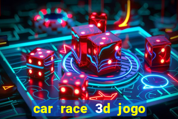 car race 3d jogo de carros